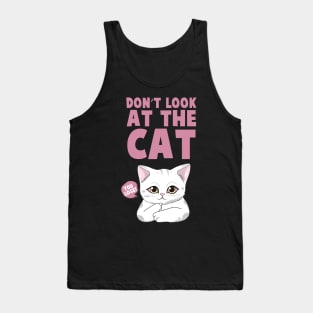 DON'T LOOK AT THE CAT Funny Quote Hilarious Sayings Humor Tank Top